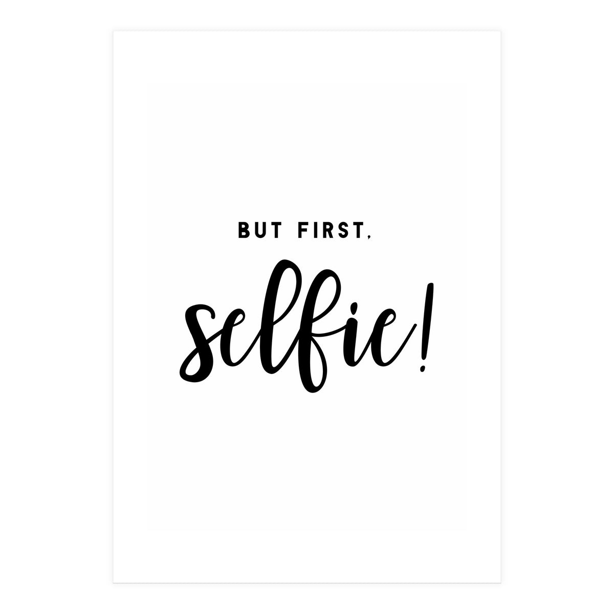 But First Selfie (Print Only)