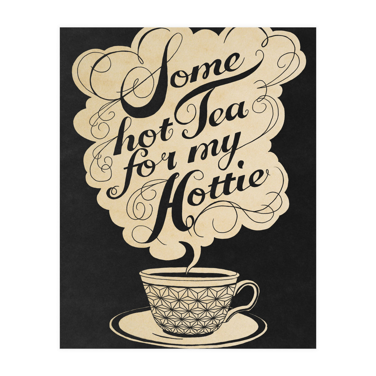 Some Hot Tea For My Hottie (Print Only)