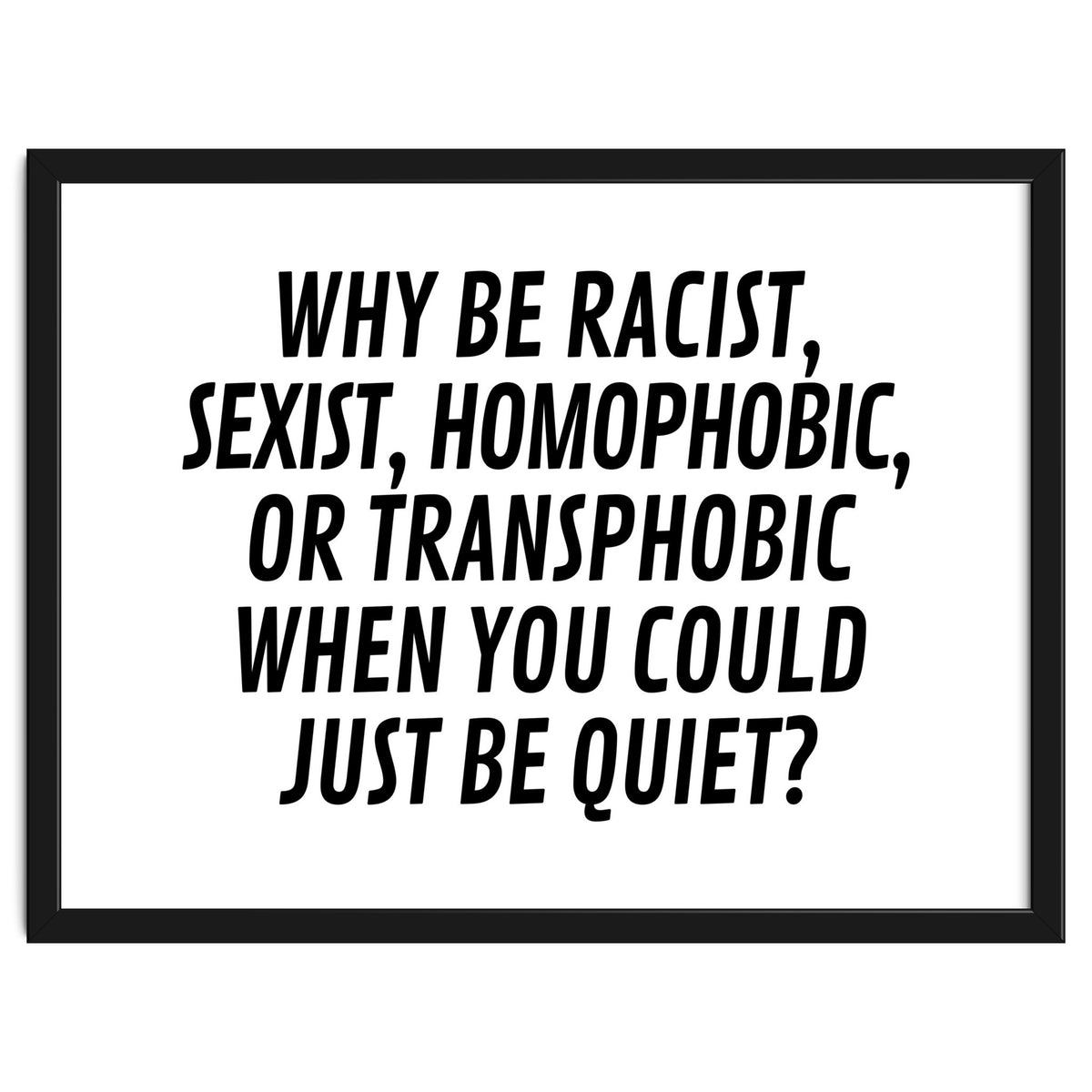 Why Be Racist, Sexist, Homophobic, Or Transphobic When You Could Just Be Quiet