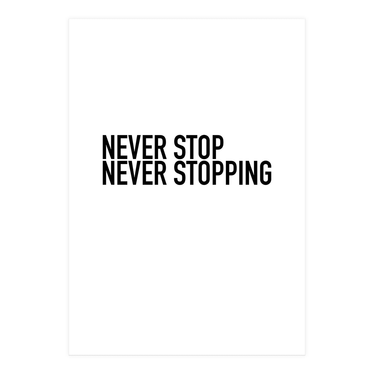 NEVER STOP (Print Only)