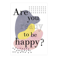 Are you ready to be happy? (Print Only)