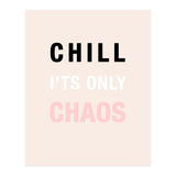 Chill I'ts Only Chaos  (Print Only) thumbnail