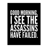 Good Morning I See The Assasins Have Failed Black (Print Only) thumbnail