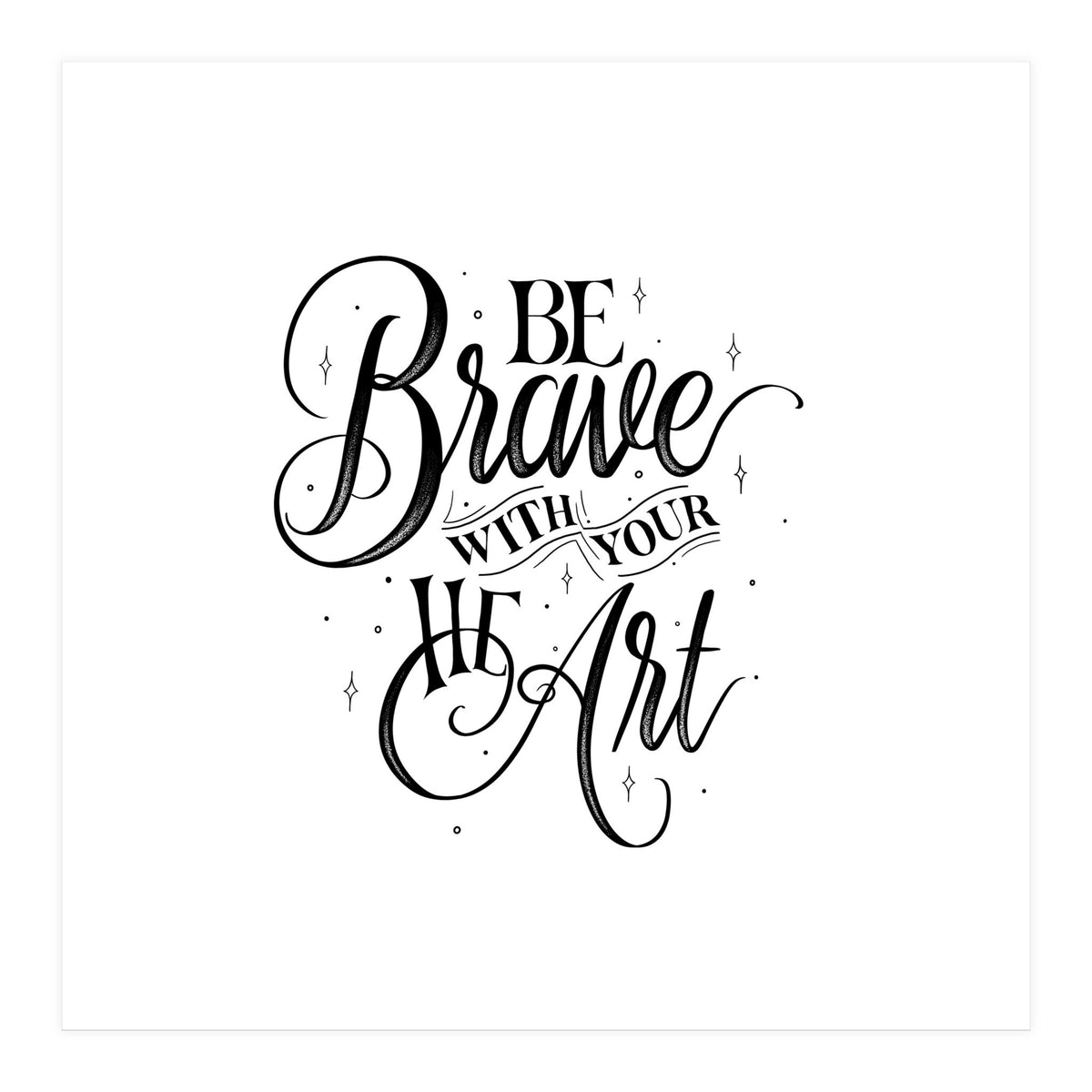 Be Brave With Your Heart (Print Only)