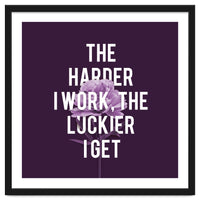 Work Hard Be Lucky