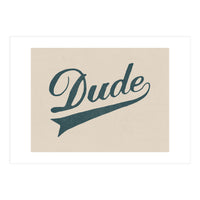 Dude (Print Only)