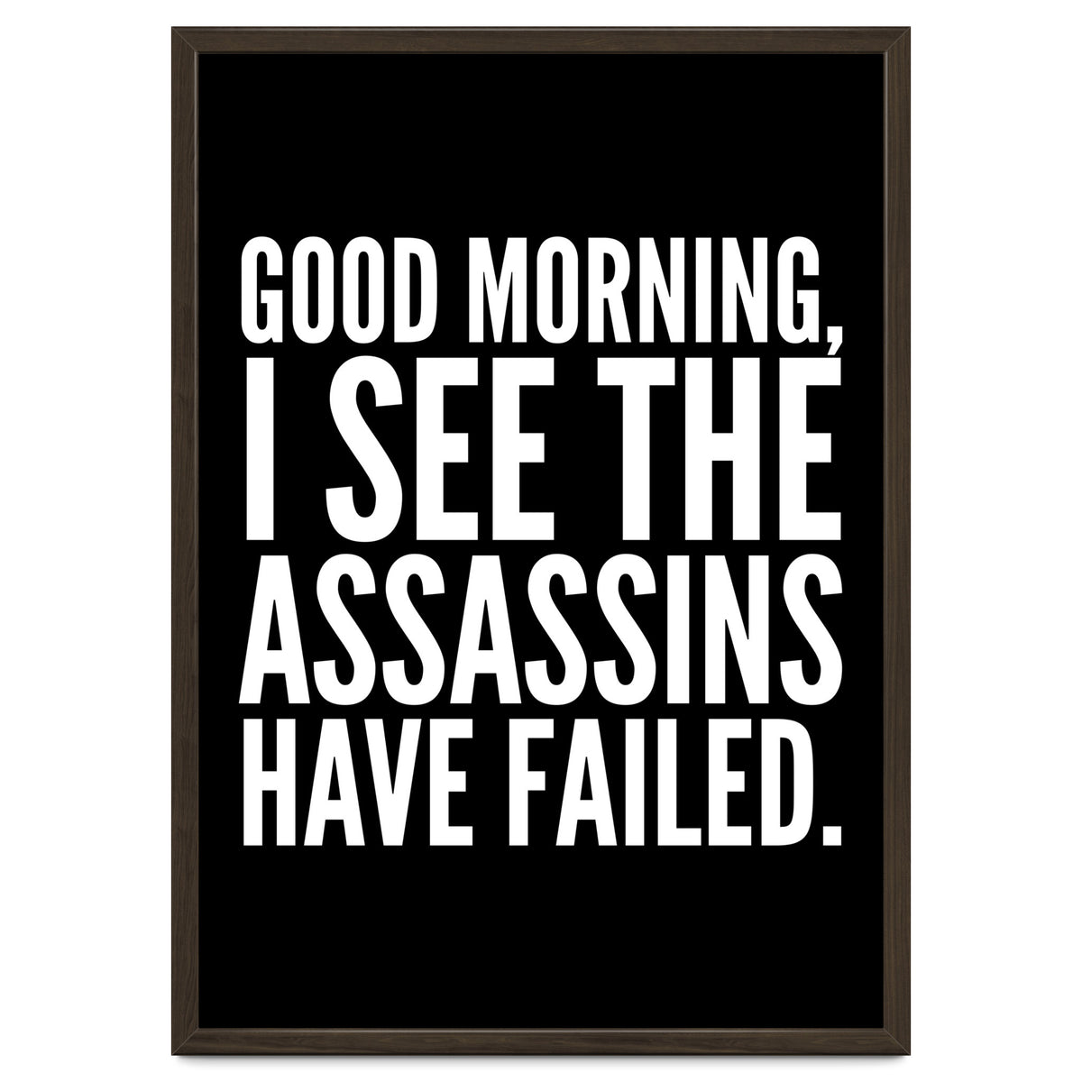 Good Morning I See The Assasins Have Failed Black