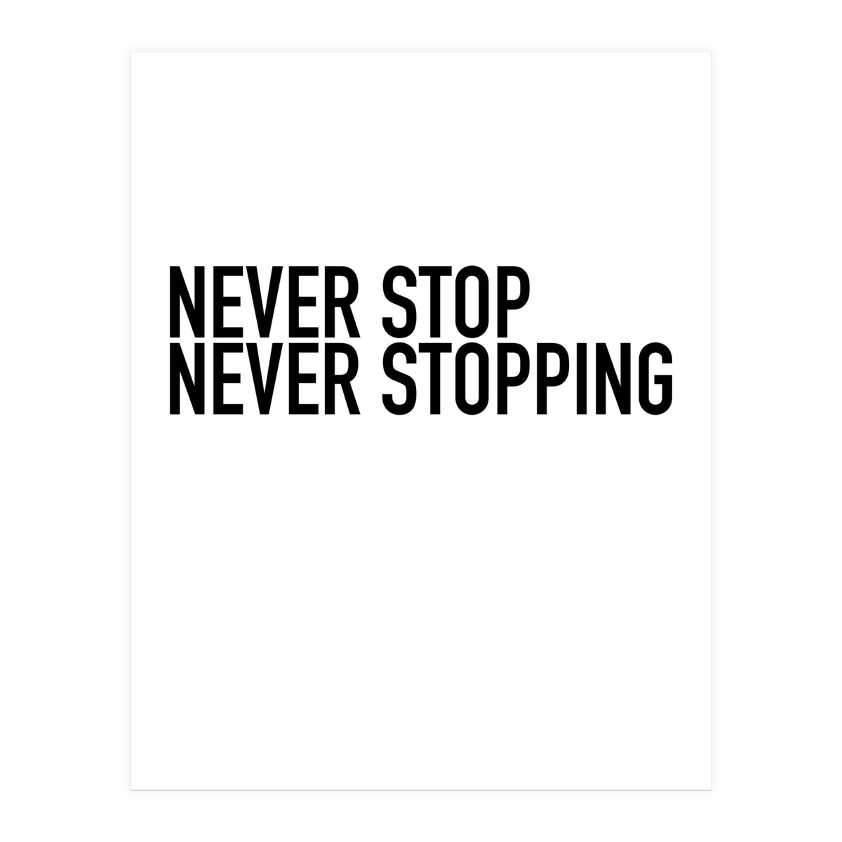 NEVER STOP (Print Only)