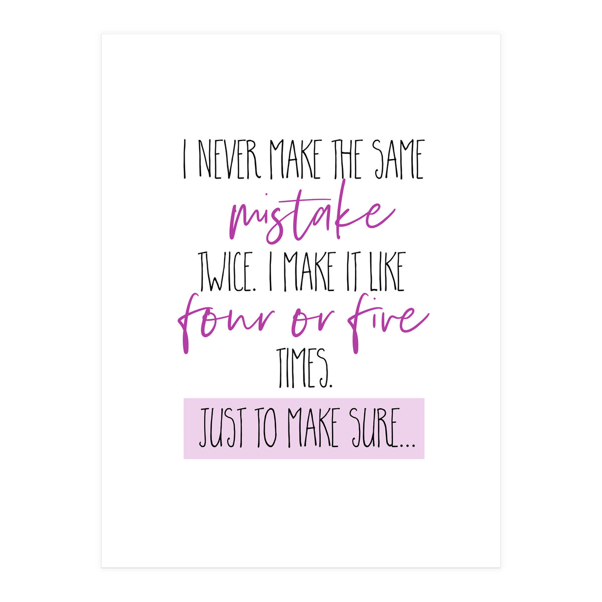 I never make the same mistake twice  (Print Only)