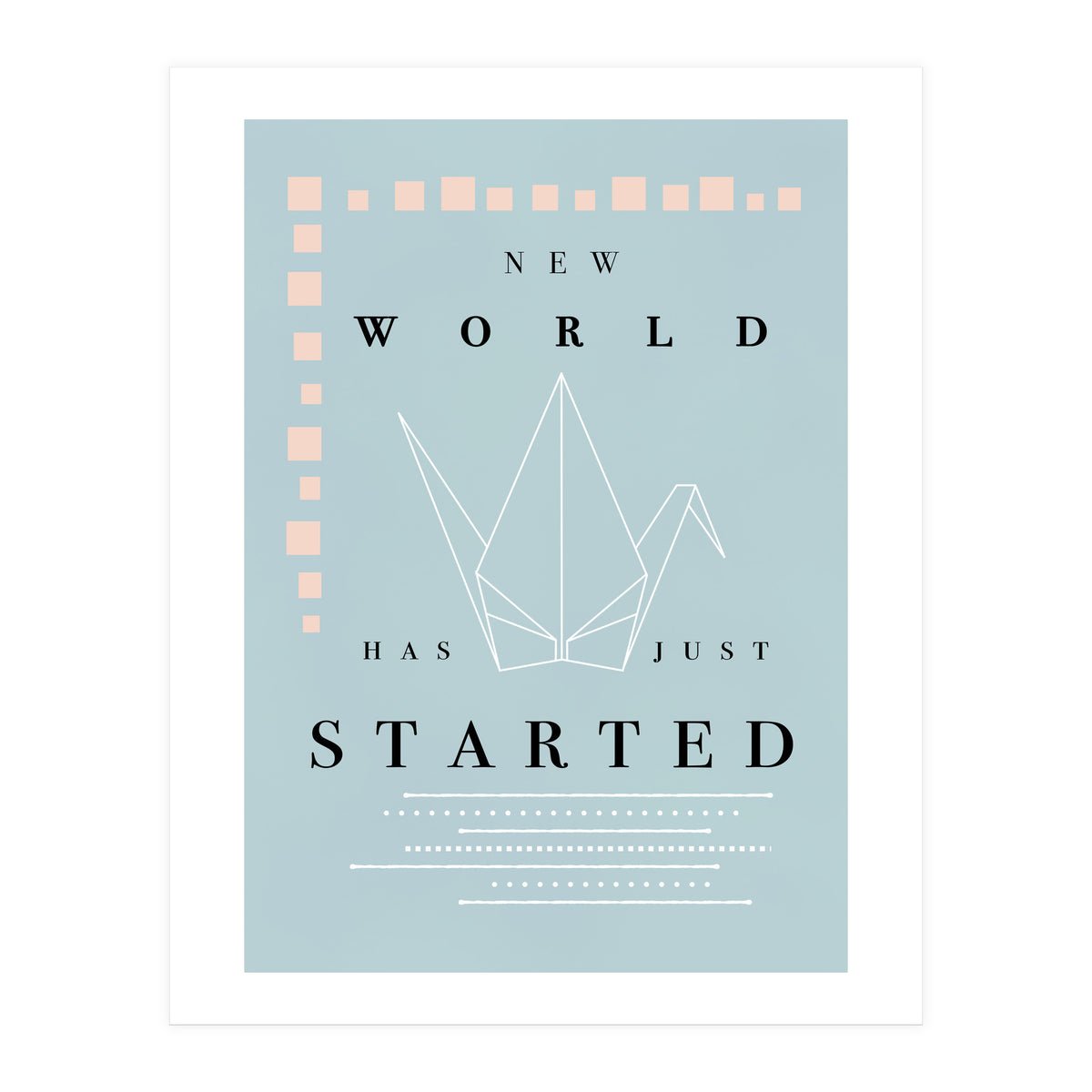 THE NEW WORLD HAS JUST STARTED (Print Only)