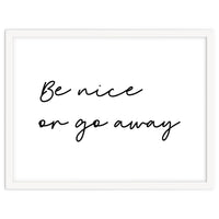 Be Nice Or Go Away Print