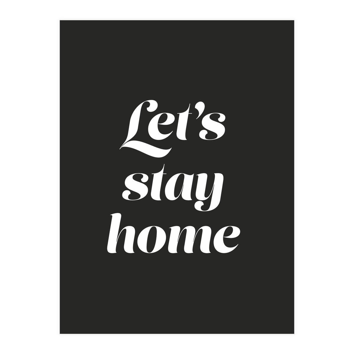 Let’s Stay Home (Print Only)