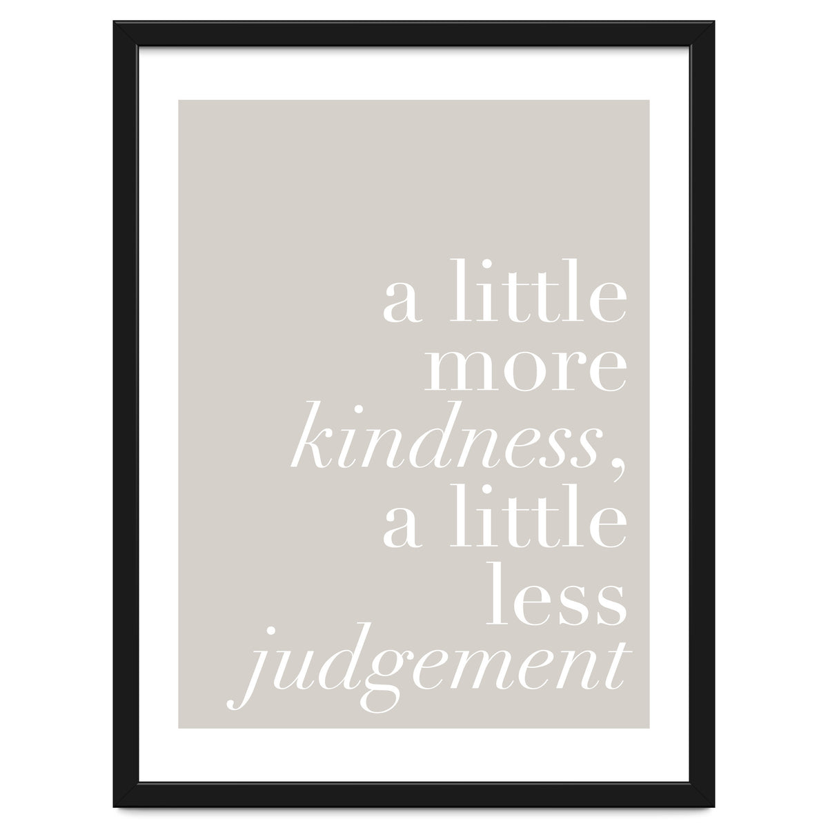 A Little More Kindness A Little Less Judgement Beige