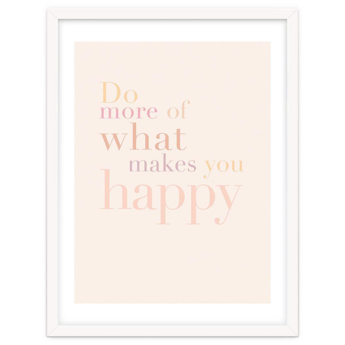 Do More Of What Makes You Happy, Pastel