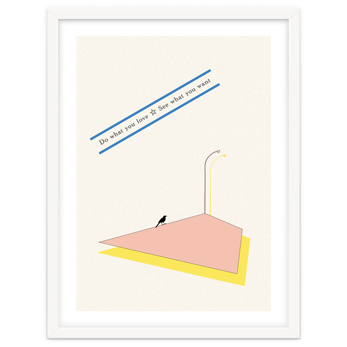 Do that you love - See what you want