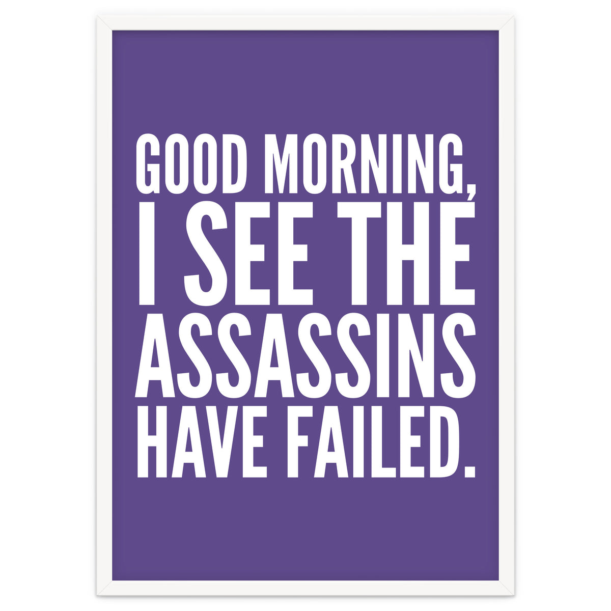 Good Morning I See The Assasins Have Failed Ultra Violet