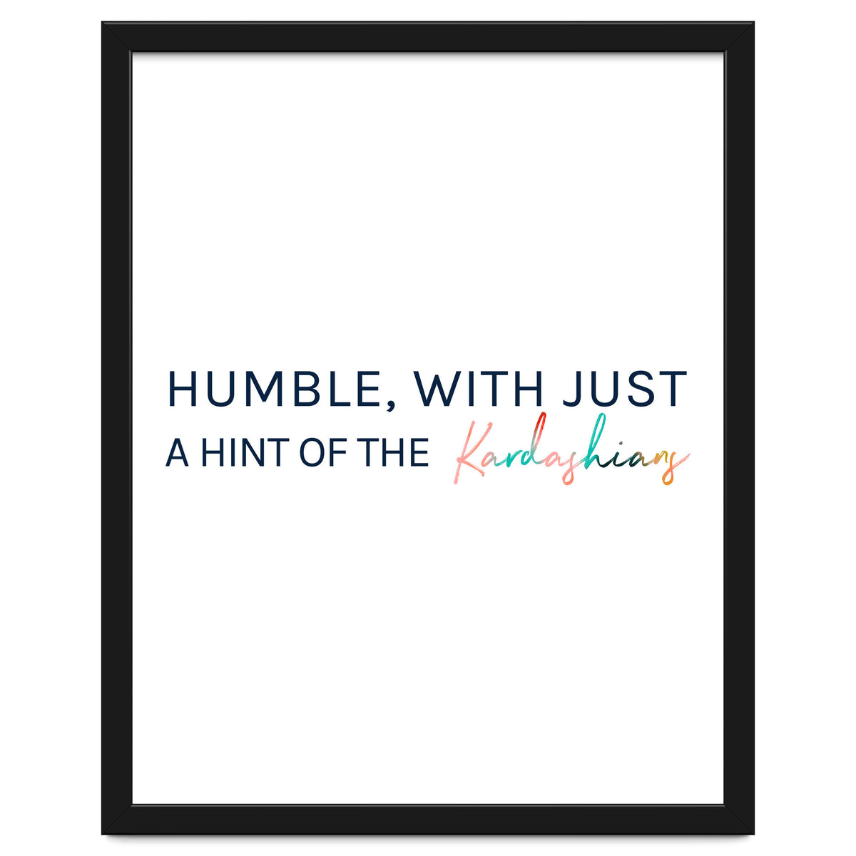 Humble, With Just A Hint Of The Kardashians