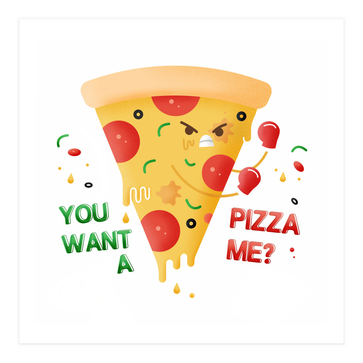 You want a pizza me? (Print Only)
