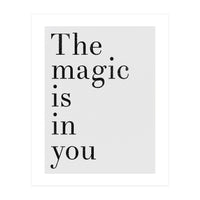 The Magic Is In You, Grey (Print Only)