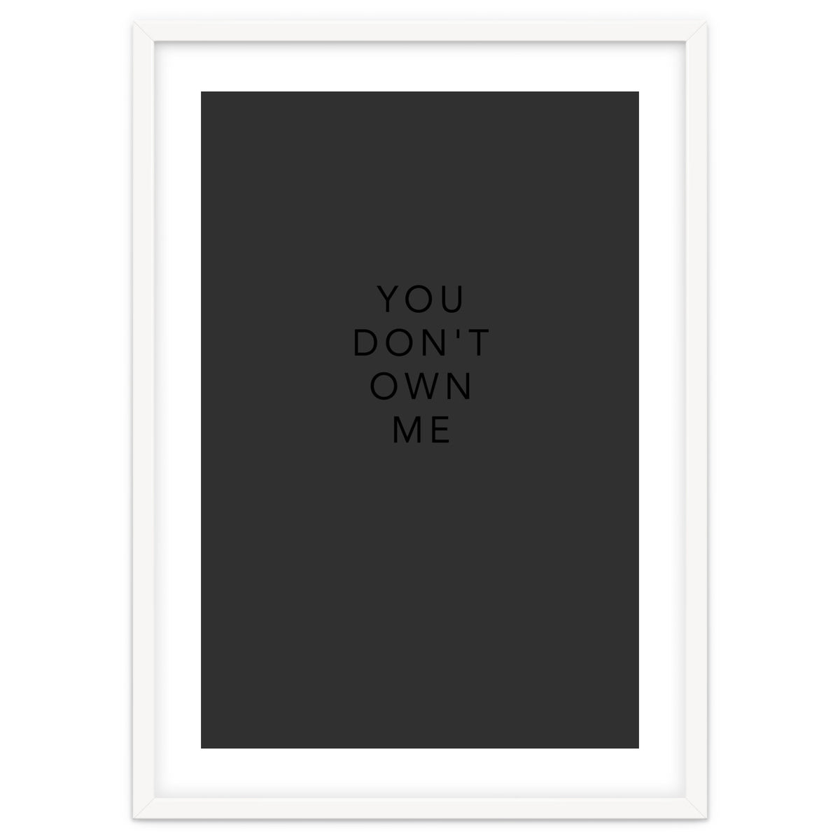 YOU DON’T OWN ME