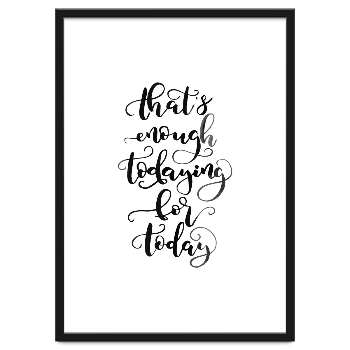 That's Enough Todaying For Today