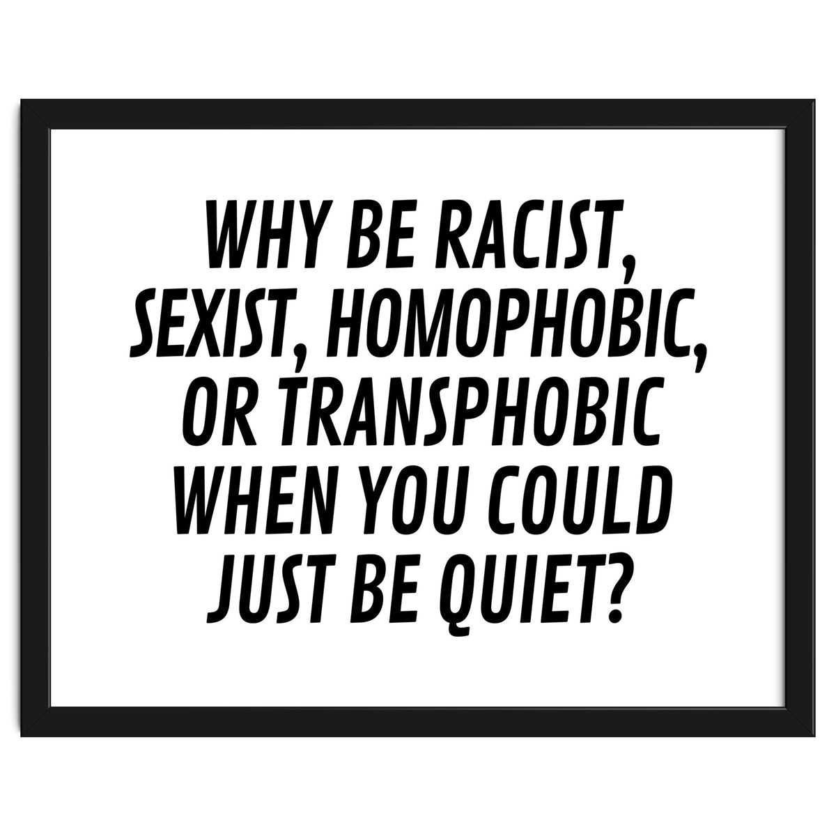 Why Be Racist, Sexist, Homophobic, Or Transphobic When You Could Just Be Quiet
