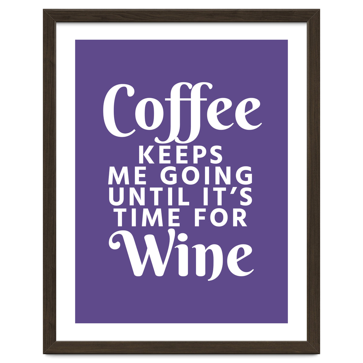 Coffee Keeps Me Going Until It's Time For Wine Ultra Violet