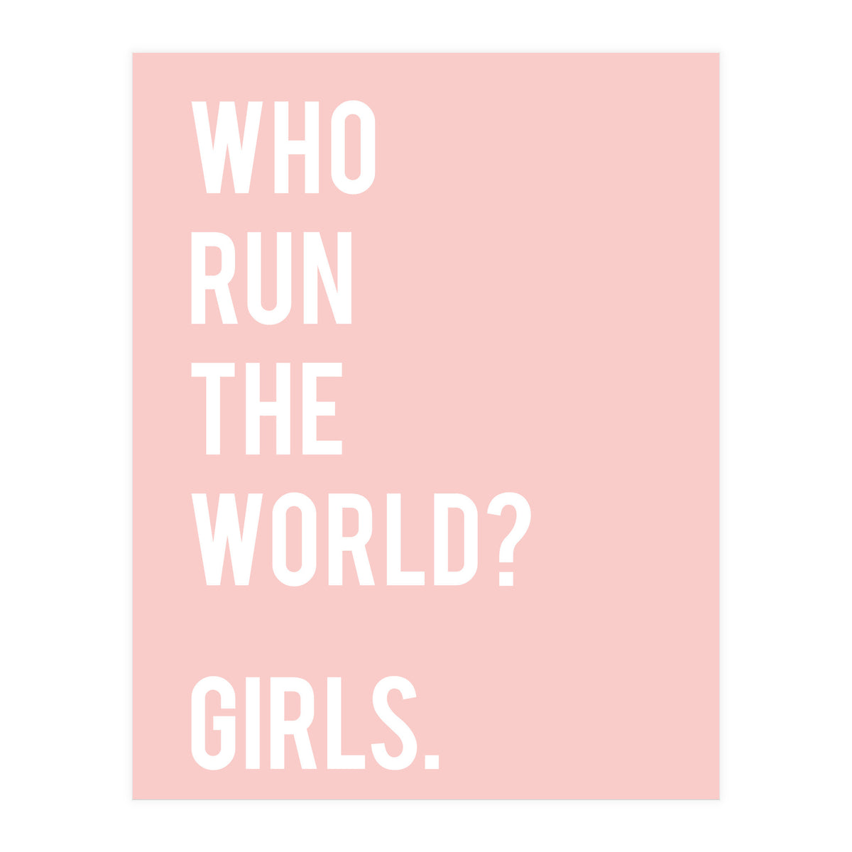 Who Run The World? Girls. (Print Only)