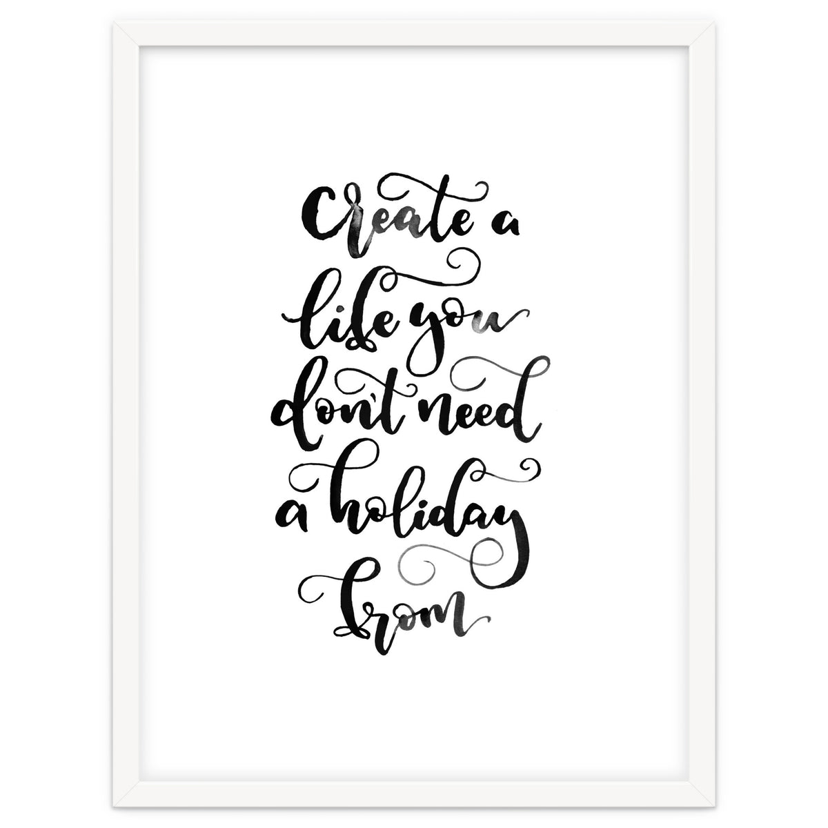 Create A Life You Don't Need A Holiday From
