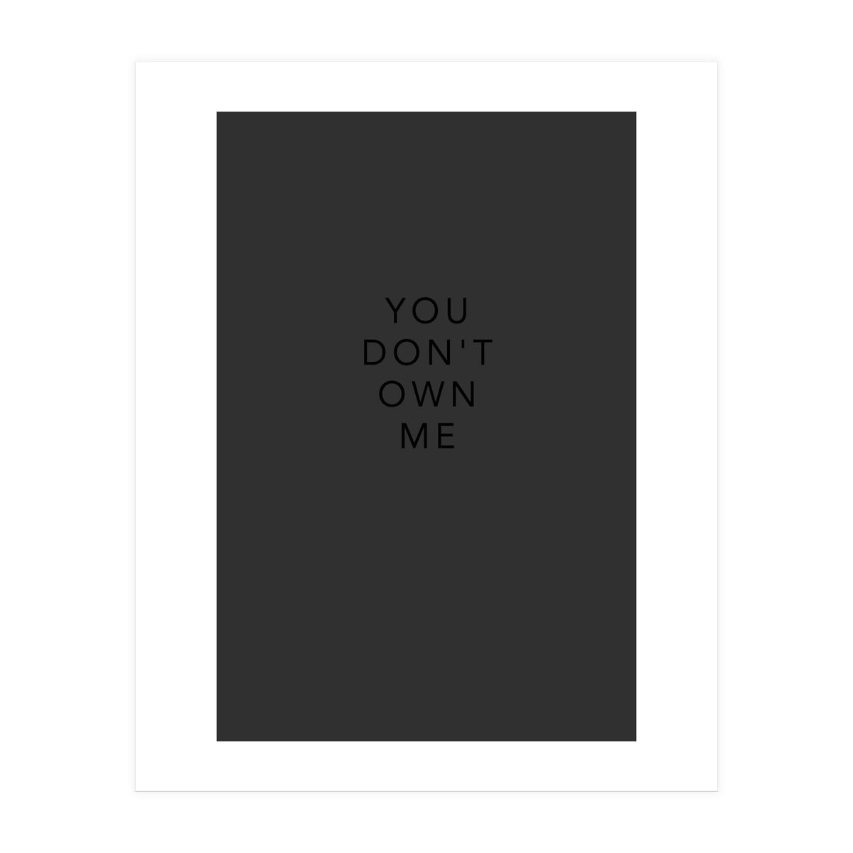 YOU DON’T OWN ME (Print Only)