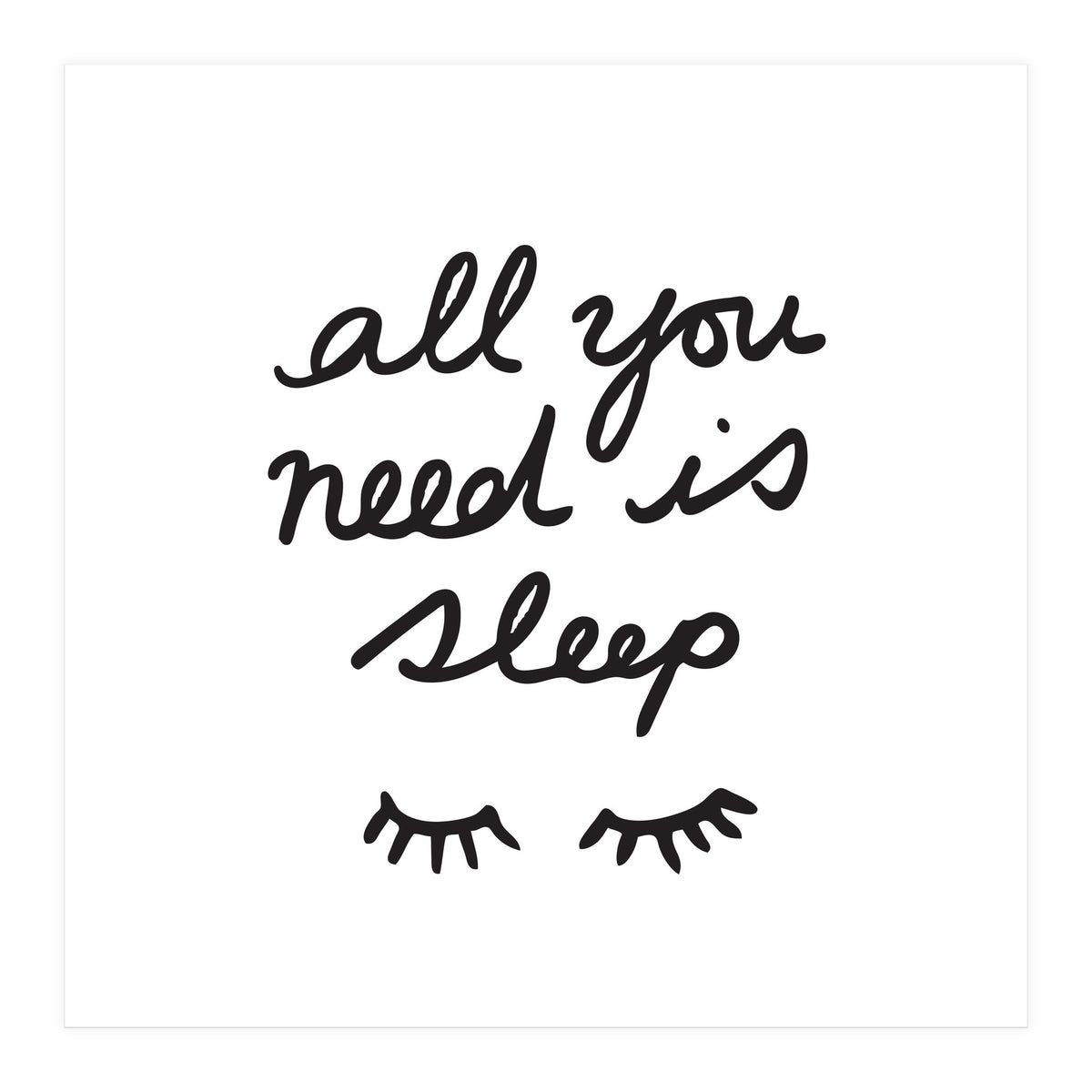 All You Need Is Sleep (Print Only)