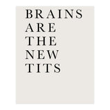 Brains Are The New Tits (Print Only) thumbnail