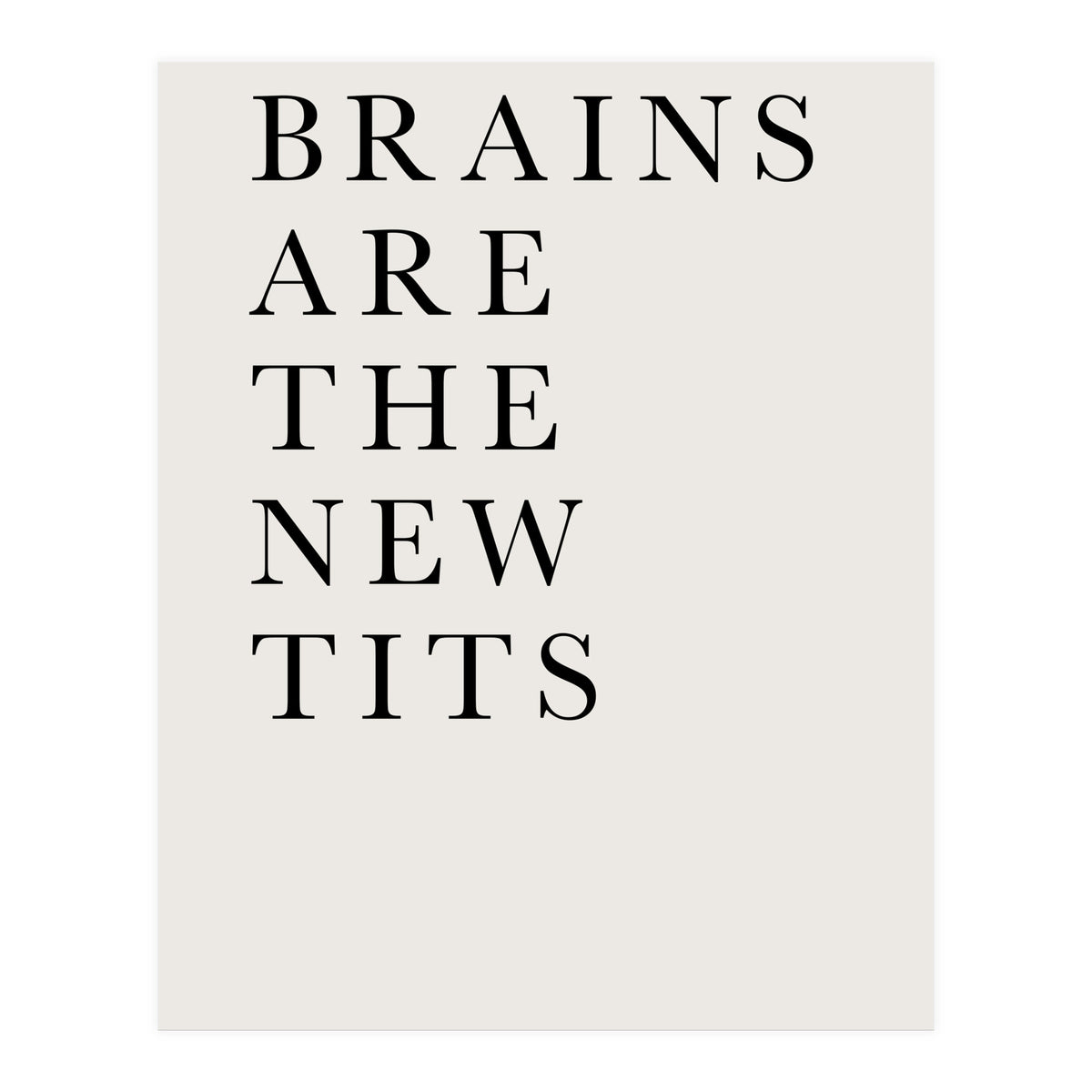 Brains Are The New Tits (Print Only)