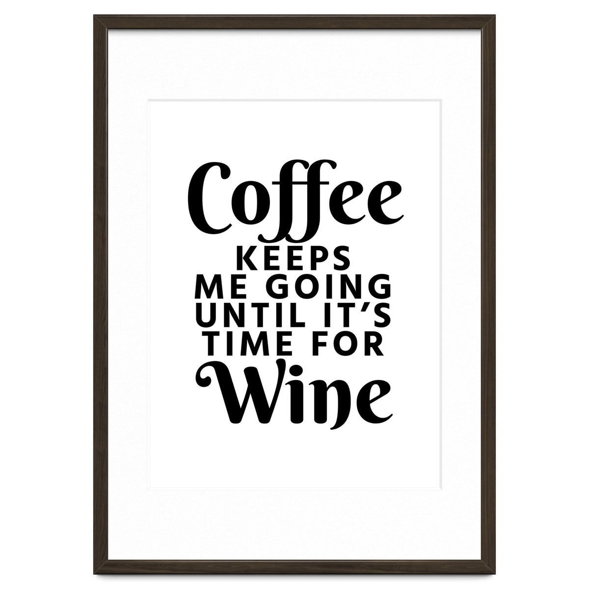 Coffee Keeps Me Going Until It's Time For Wine