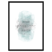 Do it with passion or not at all | watercolor turquoise