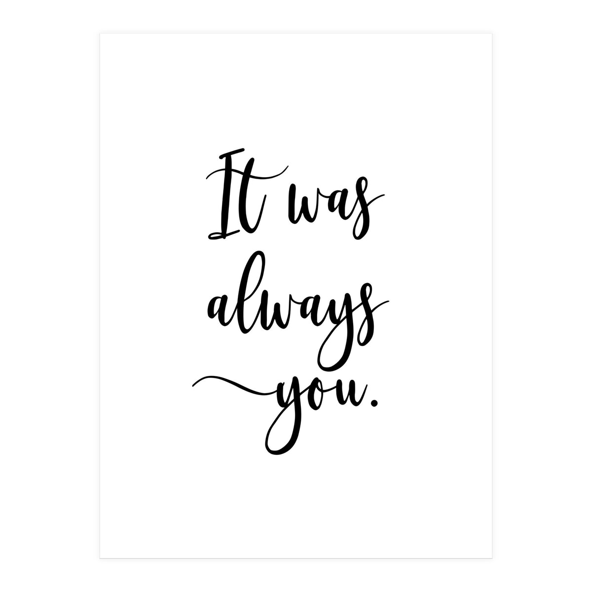 It Was Always You (Print Only)