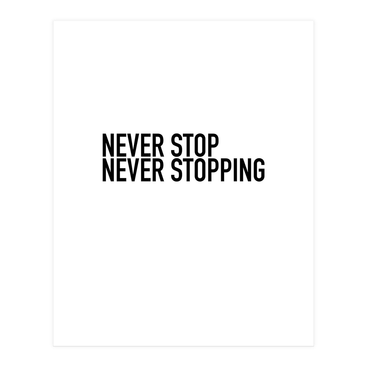 NEVER STOP (Print Only)