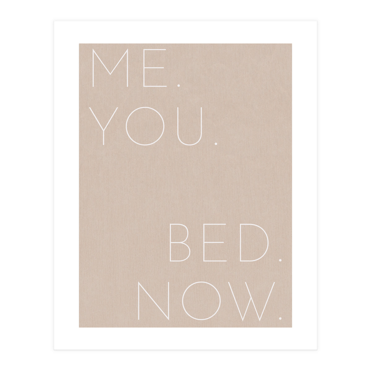Me You Bed Now Beige (Print Only)