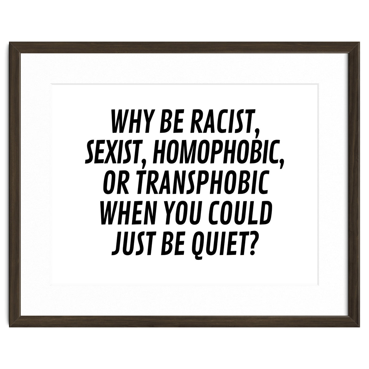 Why Be Racist, Sexist, Homophobic, Or Transphobic When You Could Just Be Quiet