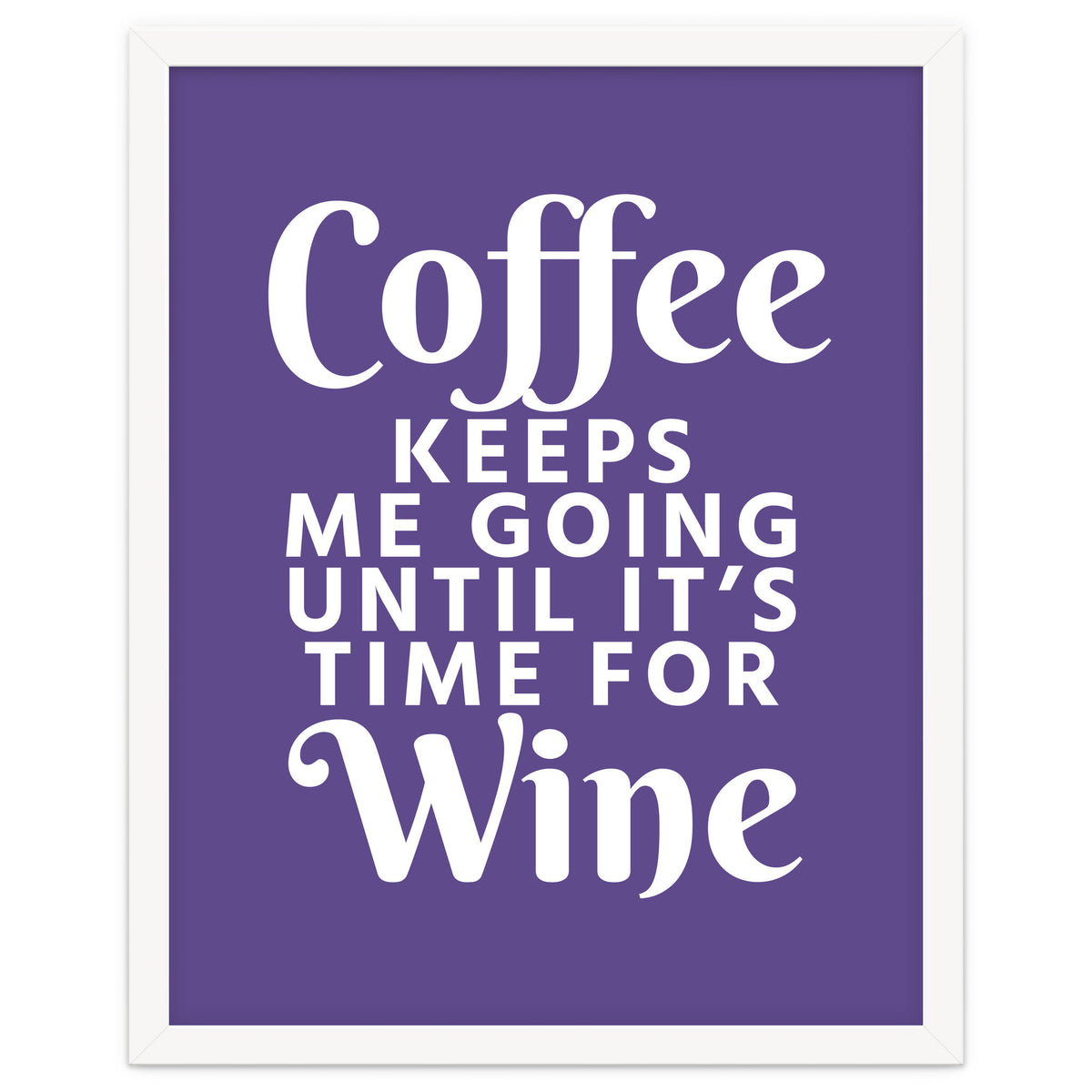 Coffee Keeps Me Going Until It's Time For Wine Ultra Violet