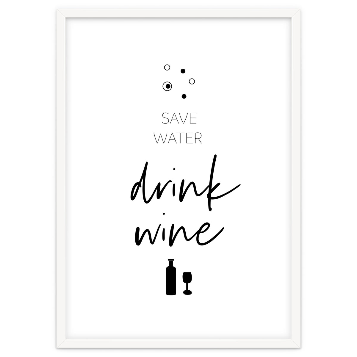 SAVE WATER - DRINK WINE