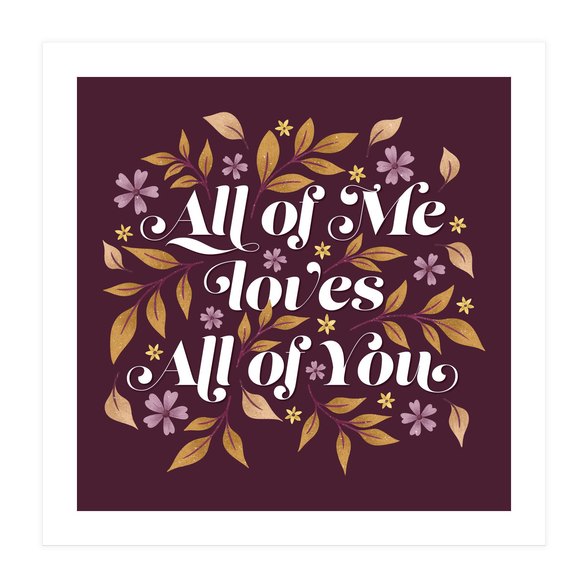 All Of Me Loves All Of You (Print Only)