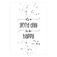 It is a good day to be happy (Print Only)