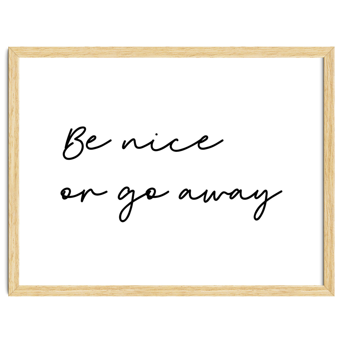 Be Nice Or Go Away Print