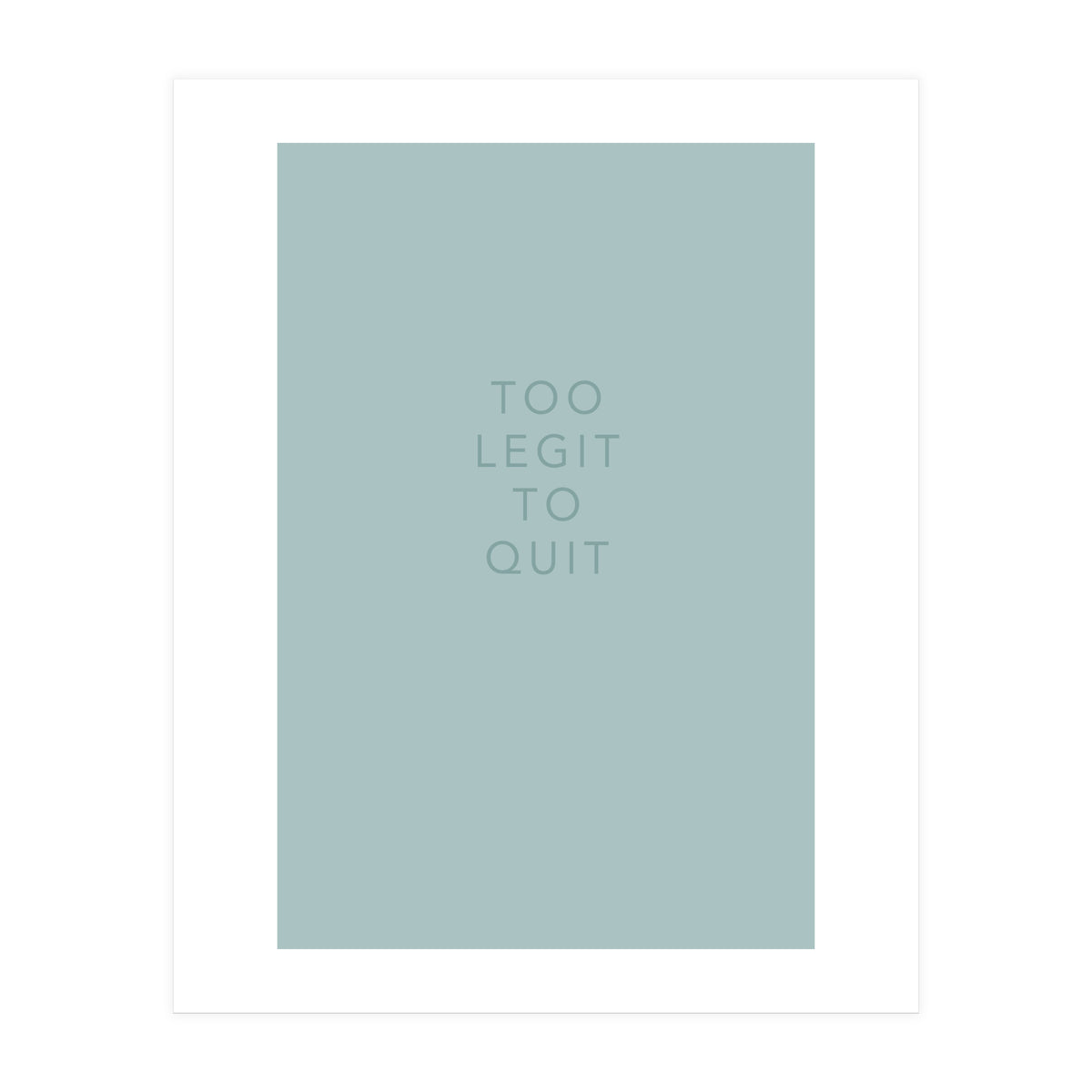 TOO LEGIT (Print Only)