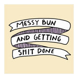 Messy Bun & Get Stuff Done (Print Only) thumbnail