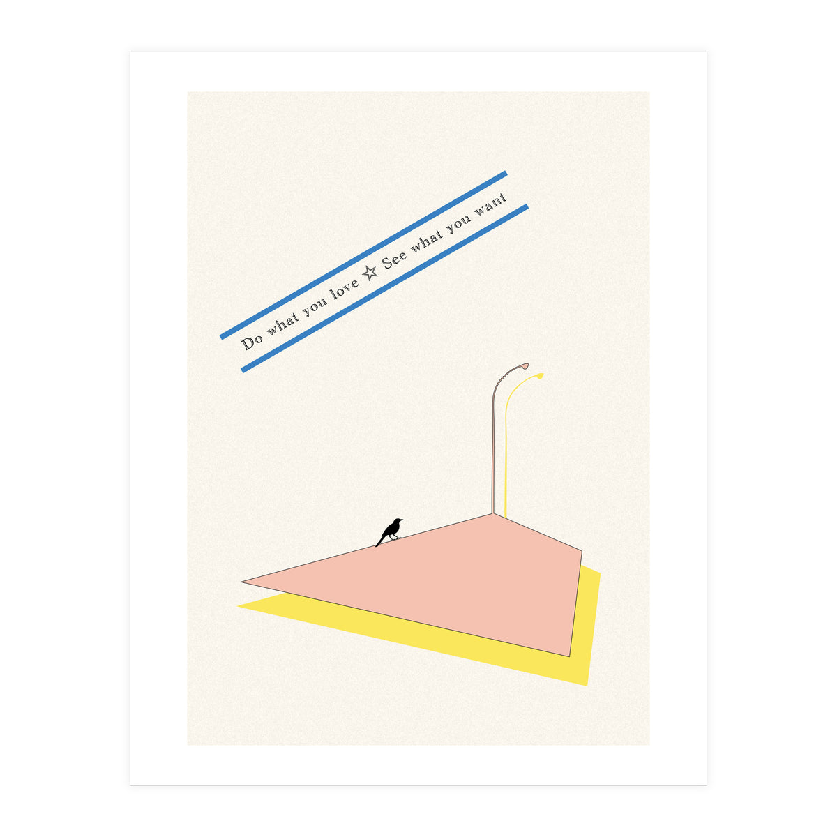 Do that you love - See what you want (Print Only)