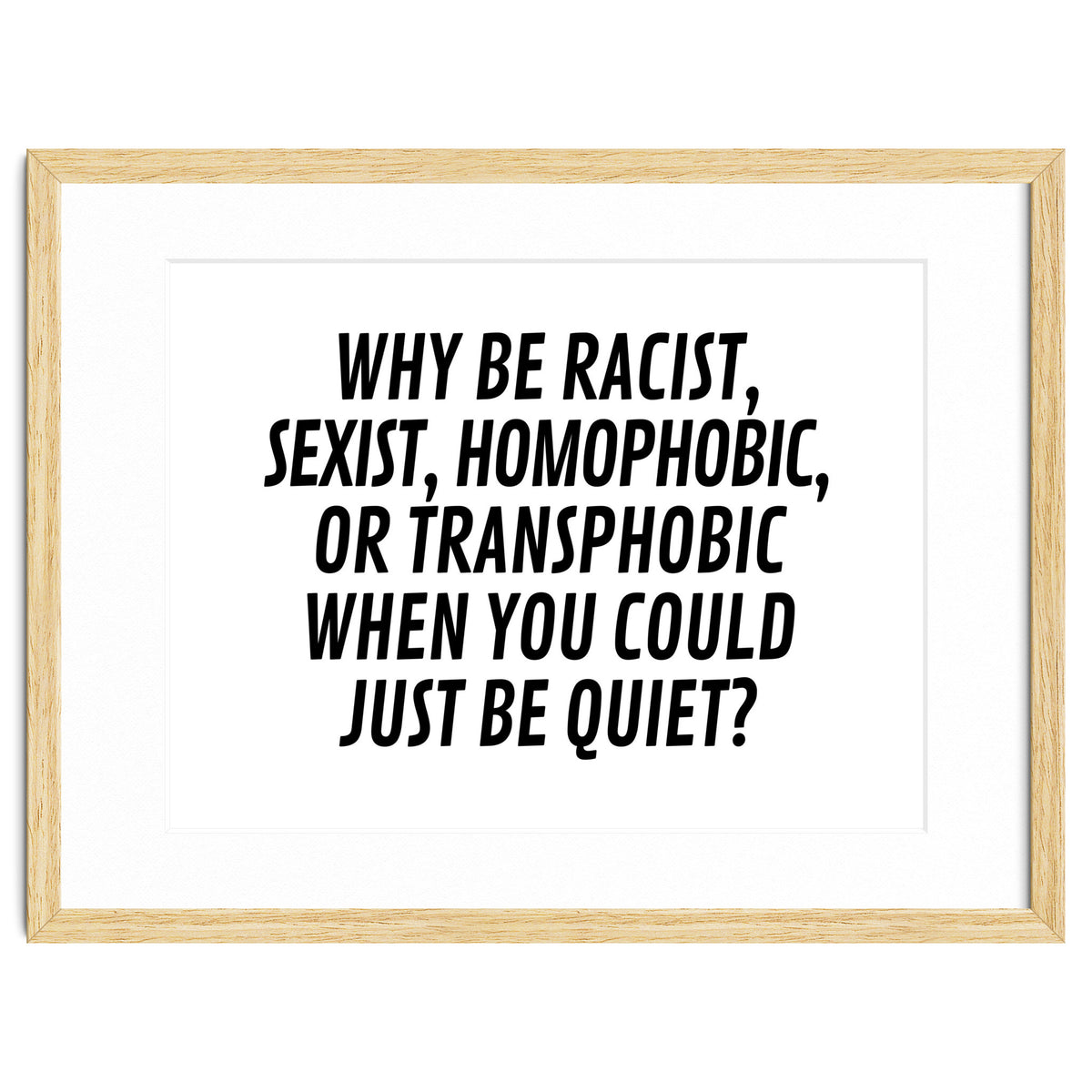 Why Be Racist, Sexist, Homophobic, Or Transphobic When You Could Just Be Quiet