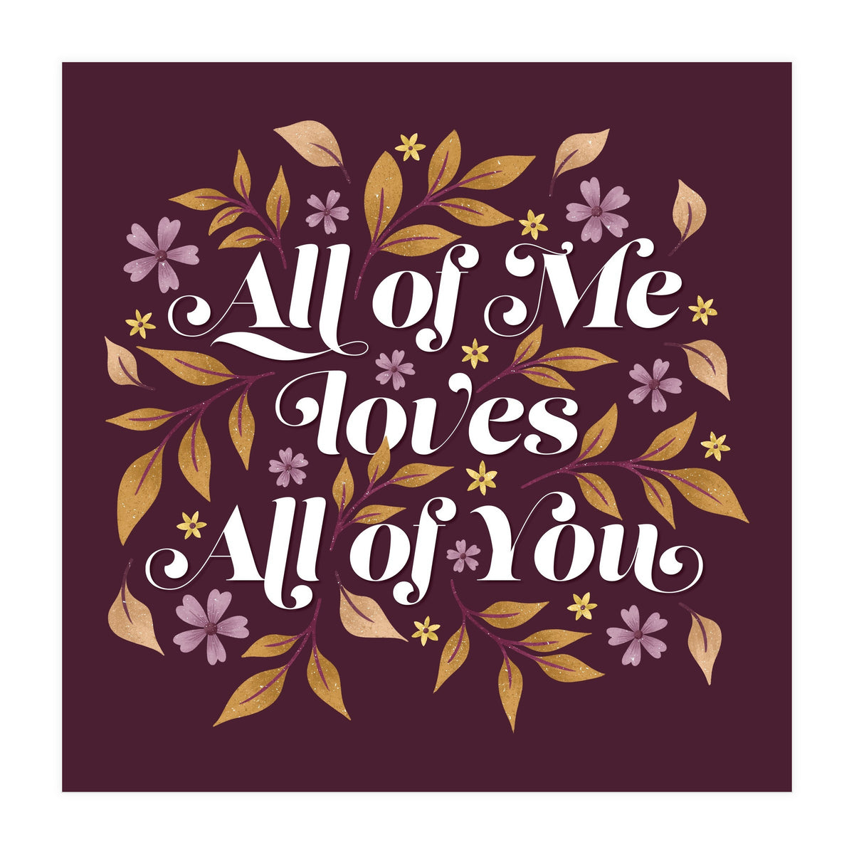 All Of Me Loves All Of You (Print Only)