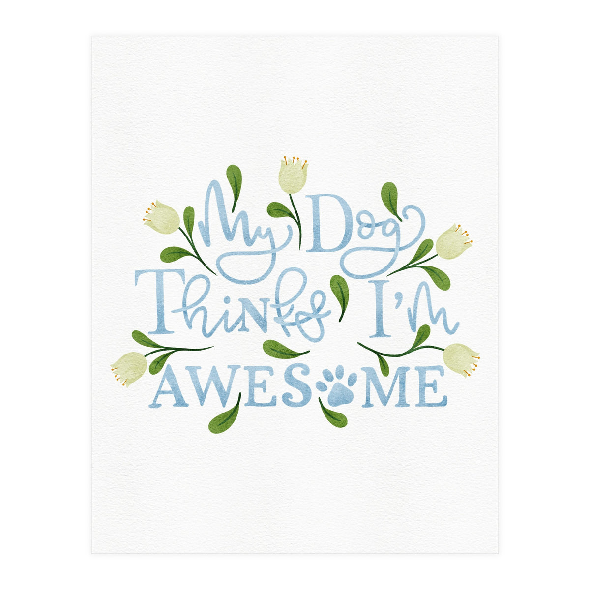 My Dog Thinks I'm Awesome (Print Only)